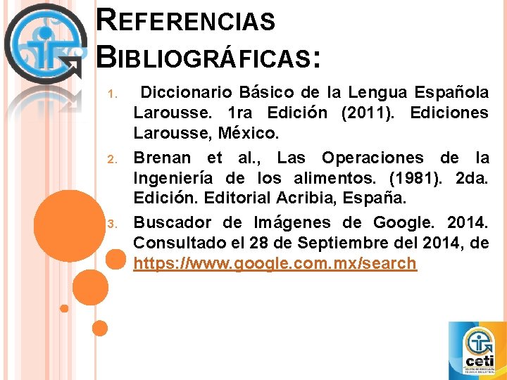 REFERENCIAS BIBLIOGRÁFICAS: 1. 2. 3. Diccionario Básico de la Lengua Española Larousse. 1 ra REFERENCIAS BIBLIOGRÁFICAS: 1. 2. 3. Diccionario Básico de la Lengua Española Larousse. 1 ra