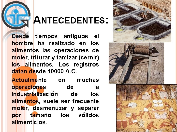 ANTECEDENTES: Desde tiempos antiguos el hombre ha realizado en los alimentos las operaciones de ANTECEDENTES: Desde tiempos antiguos el hombre ha realizado en los alimentos las operaciones de