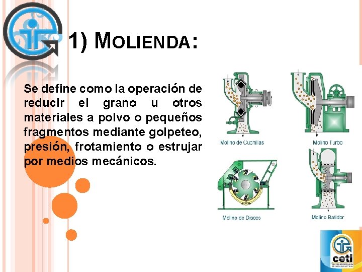 1) MOLIENDA: Se define como la operación de reducir el grano u otros materiales 1) MOLIENDA: Se define como la operación de reducir el grano u otros materiales