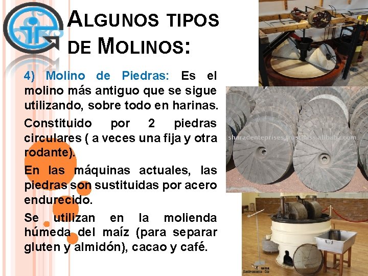 ALGUNOS TIPOS DE MOLINOS: 4) Molino de Piedras: Es el molino más antiguo que ALGUNOS TIPOS DE MOLINOS: 4) Molino de Piedras: Es el molino más antiguo que