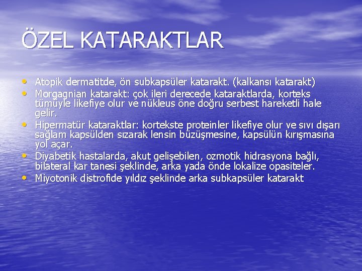 ÖZEL KATARAKTLAR • Atopik dermatitde, ön subkapsüler katarakt. (kalkansı katarakt) • Morgagnian katarakt: çok