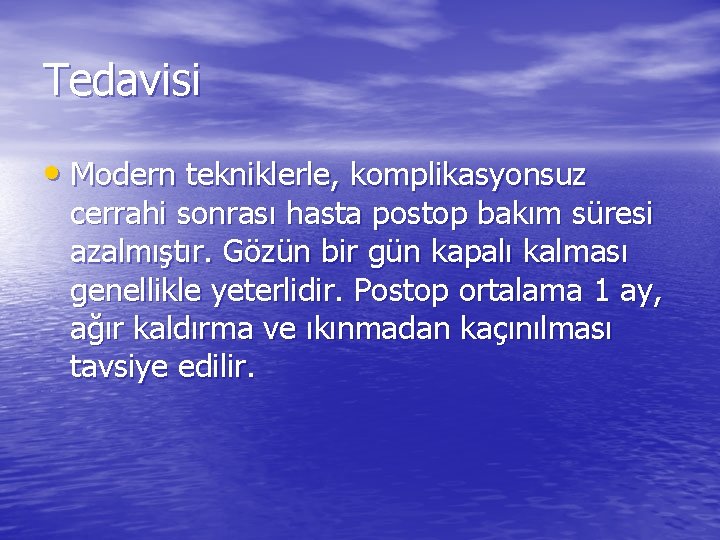 Tedavisi • Modern tekniklerle, komplikasyonsuz cerrahi sonrası hasta postop bakım süresi azalmıştır. Gözün bir