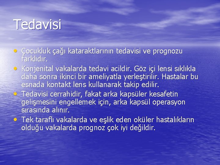 Tedavisi • Çocukluk çağı kataraktlarının tedavisi ve prognozu • • • farklıdır. Konjenital vakalarda