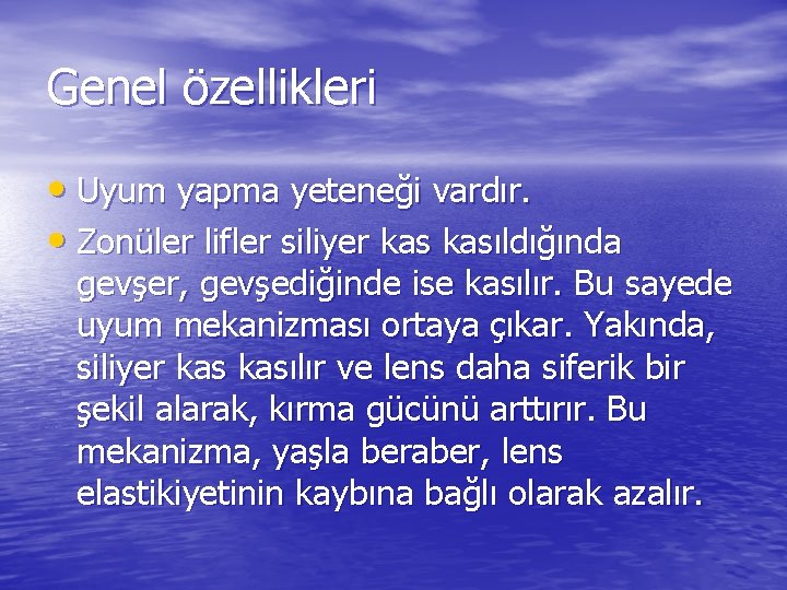 Genel özellikleri • Uyum yapma yeteneği vardır. • Zonüler lifler siliyer kasıldığında gevşer, gevşediğinde