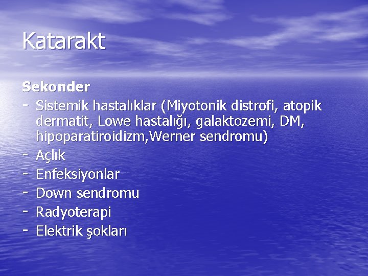 Katarakt Sekonder - Sistemik hastalıklar (Miyotonik distrofi, atopik dermatit, Lowe hastalığı, galaktozemi, DM, hipoparatiroidizm,