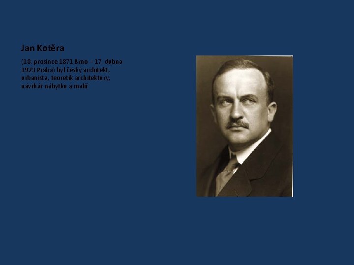 Jan Kotěra (18. prosince 1871 Brno – 17. dubna 1923 Praha) byl český architekt,