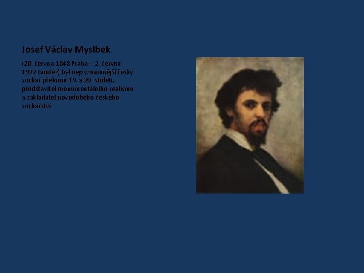 Josef Václav Myslbek (20. června 1848 Praha – 2. června 1922 tamtéž) byl nejvýznamnější