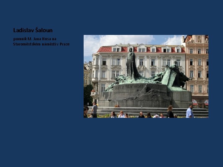 Ladislav Šaloun pomník M. Jana Husa na Staroměstském náměstí v Praze 