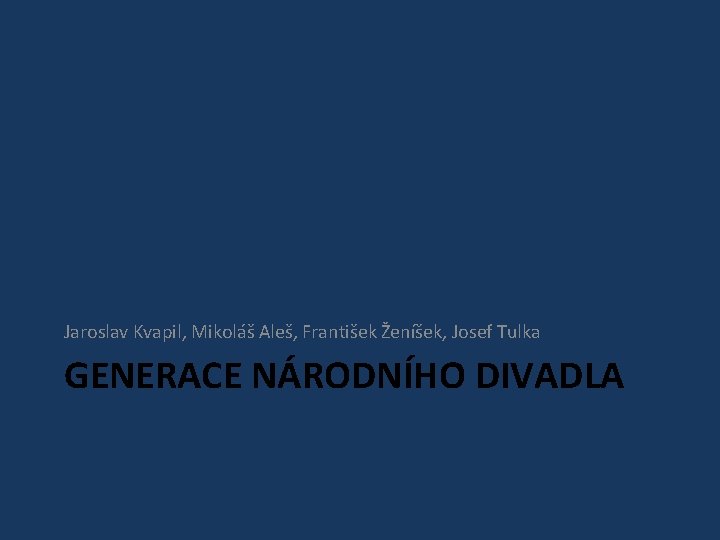 Jaroslav Kvapil, Mikoláš Aleš, František Ženíšek, Josef Tulka GENERACE NÁRODNÍHO DIVADLA 