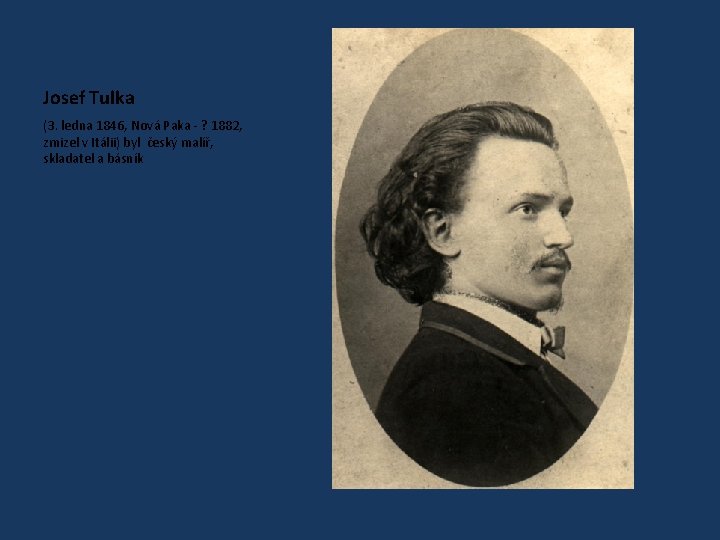 Josef Tulka (3. ledna 1846, Nová Paka - ? 1882, zmizel v Itálii) byl