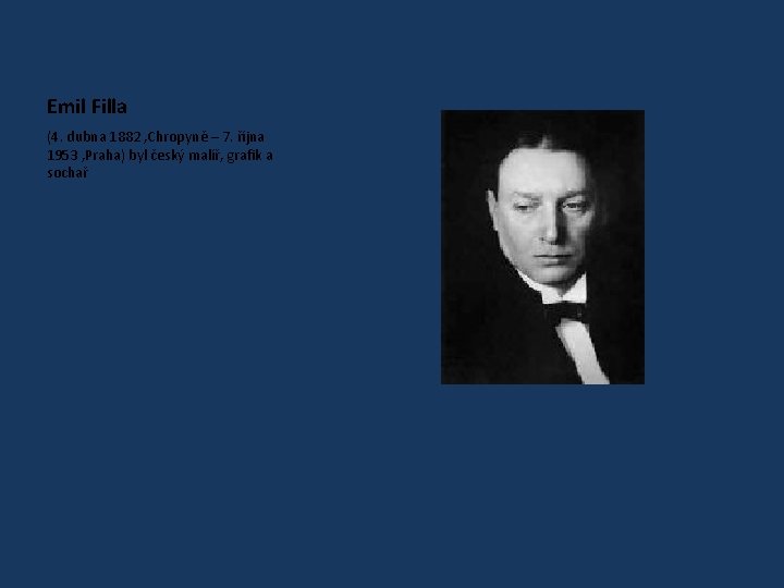 Emil Filla (4. dubna 1882 , Chropyně – 7. října 1953 , Praha) byl