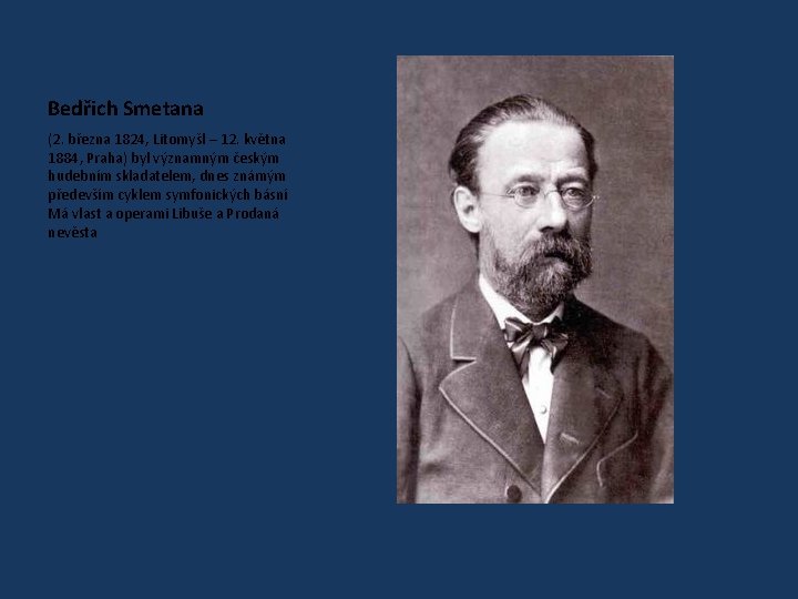 Bedřich Smetana (2. března 1824, Litomyšl – 12. května 1884, Praha) byl významným českým