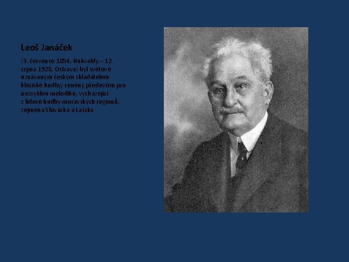 Leoš Janáček (3. července 1854, Hukvaldy – 12. srpna 1928, Ostrava) byl světově uznávaným