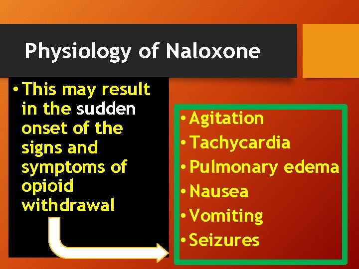 Physiology of Naloxone • This may result in the sudden onset of the signs