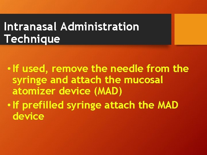 Intranasal Administration Technique • If used, remove the needle from the syringe and attach