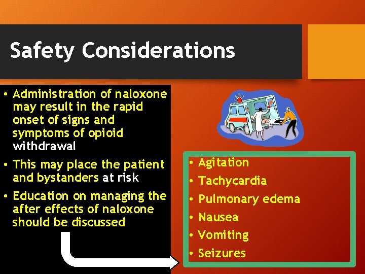 Safety Considerations • Administration of naloxone may result in the rapid onset of signs