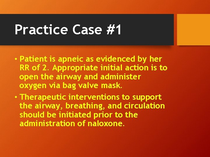 Practice Case #1 • Patient is apneic as evidenced by her RR of 2.