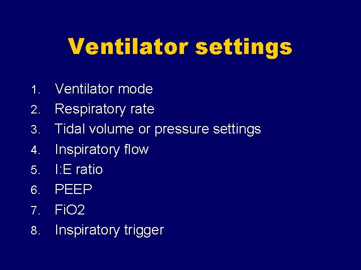 Ventilator settings 1. 2. 3. 4. 5. 6. 7. 8. Ventilator mode Respiratory rate