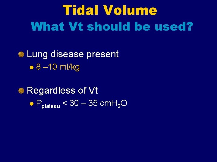 Tidal Volume What Vt should be used? Lung disease present l 8 – 10