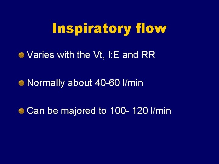 Inspiratory flow Varies with the Vt, I: E and RR Normally about 40 -60