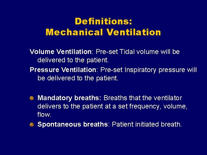 Definitions: Mechanical Ventilation Volume Ventilation: Pre-set Tidal volume will be delivered to the patient.