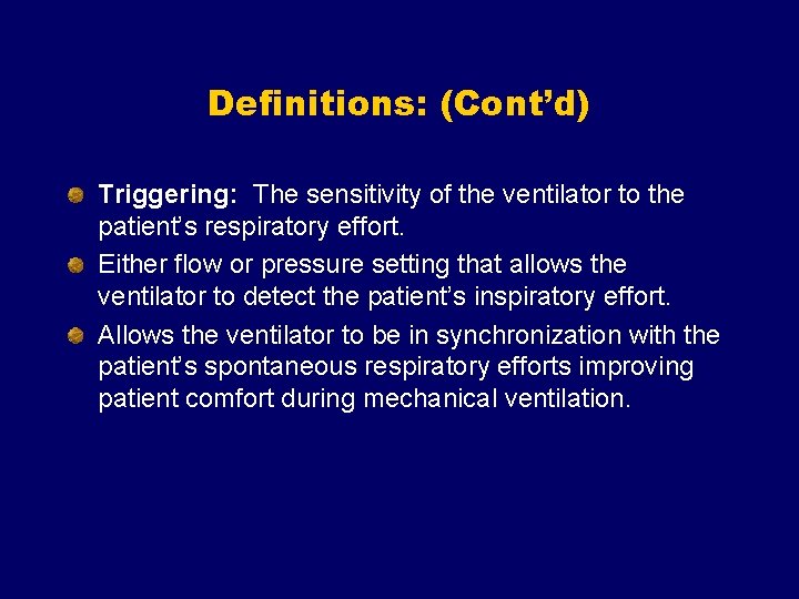 Definitions: (Cont’d) Triggering: The sensitivity of the ventilator to the patient’s respiratory effort. Either