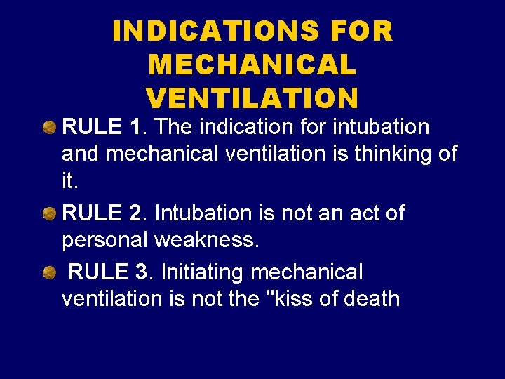 INDICATIONS FOR MECHANICAL VENTILATION RULE 1. The indication for intubation and mechanical ventilation is