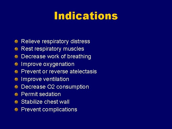 Indications Relieve respiratory distress Rest respiratory muscles Decrease work of breathing Improve oxygenation Prevent