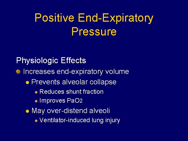 Positive End-Expiratory Pressure Physiologic Effects Increases end-expiratory volume l Prevents alveolar collapse Reduces shunt