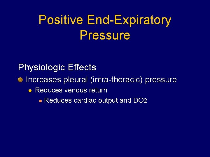 Positive End-Expiratory Pressure Physiologic Effects Increases pleural (intra-thoracic) pressure l Reduces venous return l