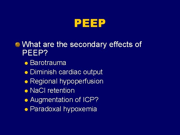 PEEP What are the secondary effects of PEEP? Barotrauma l Diminish cardiac output l