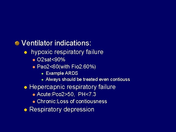 Ventilator indications: l hypoxic respiratory failure l l O 2 sat<90% Pao 2<60(with Fio