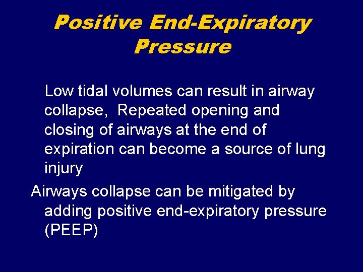 Positive End-Expiratory Pressure Low tidal volumes can result in airway collapse, Repeated opening and