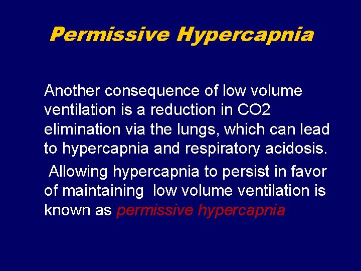 Permissive Hypercapnia Another consequence of low volume ventilation is a reduction in CO 2