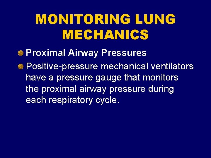 MONITORING LUNG MECHANICS Proximal Airway Pressures Positive-pressure mechanical ventilators have a pressure gauge that