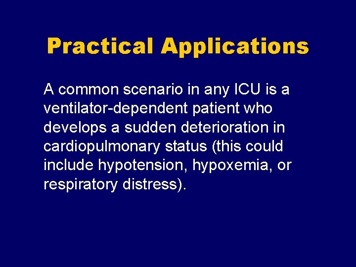 Practical Applications A common scenario in any ICU is a ventilator-dependent patient who develops