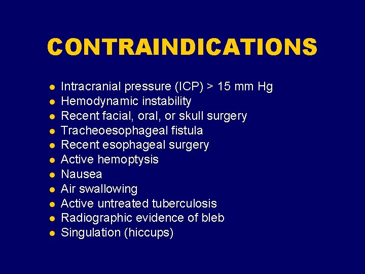 CONTRAINDICATIONS l l l Intracranial pressure (ICP) > 15 mm Hg Hemodynamic instability Recent