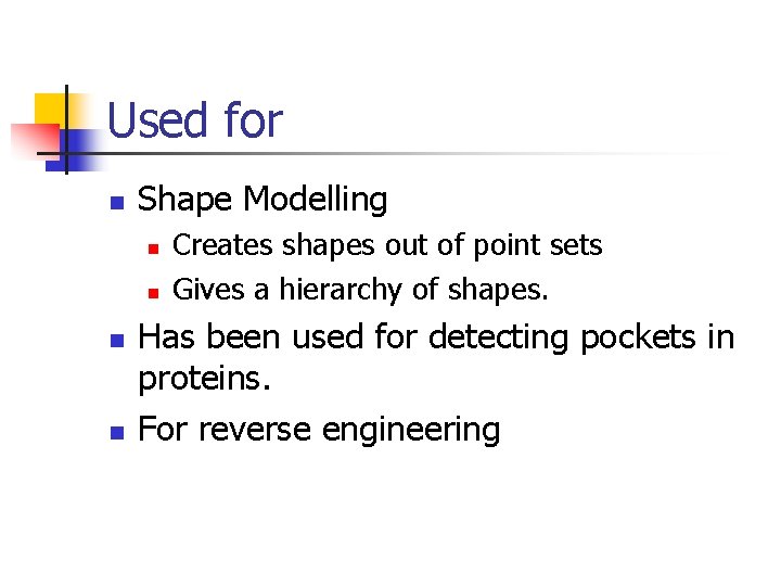 Used for n Shape Modelling n n Creates shapes out of point sets Gives