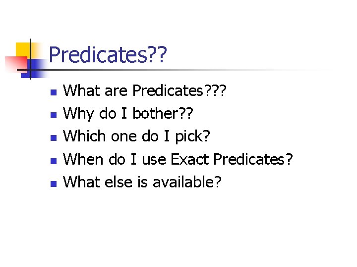 Predicates? ? n n n What are Predicates? ? ? Why do I bother?