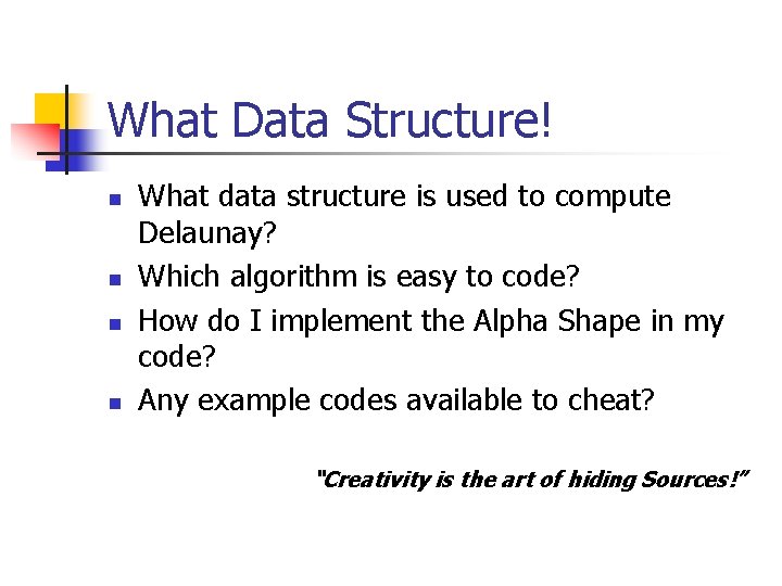 What Data Structure! n n What data structure is used to compute Delaunay? Which