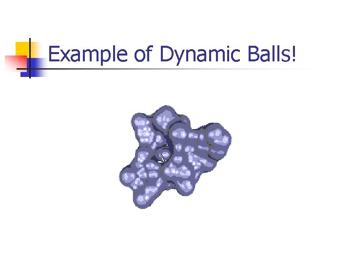 Example of Dynamic Balls! 