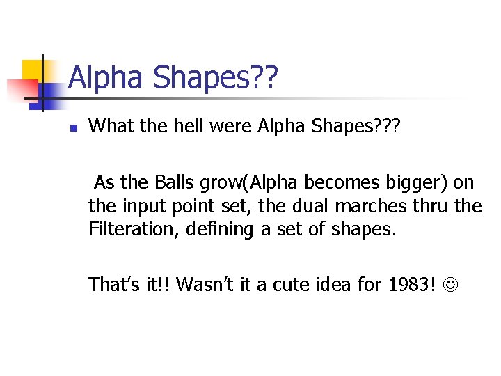 Alpha Shapes? ? n What the hell were Alpha Shapes? ? ? As the