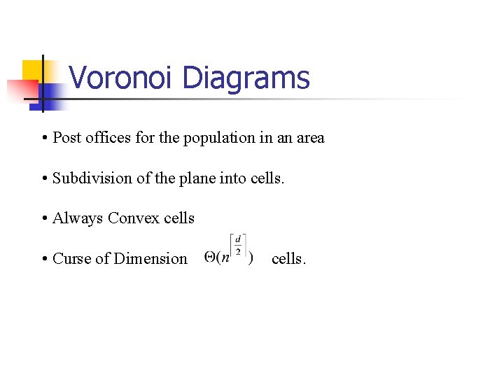 Voronoi Diagrams • Post offices for the population in an area • Subdivision of