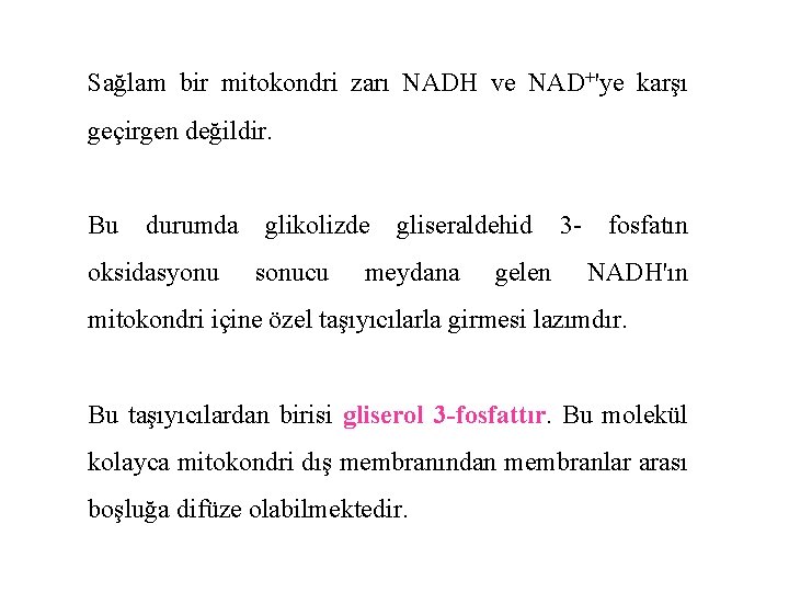 Sağlam bir mitokondri zarı NADH ve NAD+'ye karşı geçirgen değildir. Bu durumda oksidasyonu glikolizde