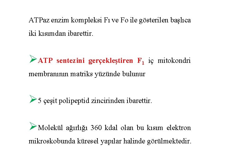 ATPaz enzim kompleksi Fı ve Fo ile gösterilen başlıca iki kısımdan ibarettir. ØATP sentezini