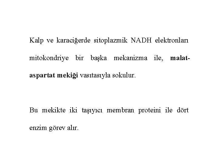 Kalp ve karaciğerde sitoplazmik NADH elektronları mitokondriye bir başka mekanizma ile, malataspartat mekiği vasıtasıyla