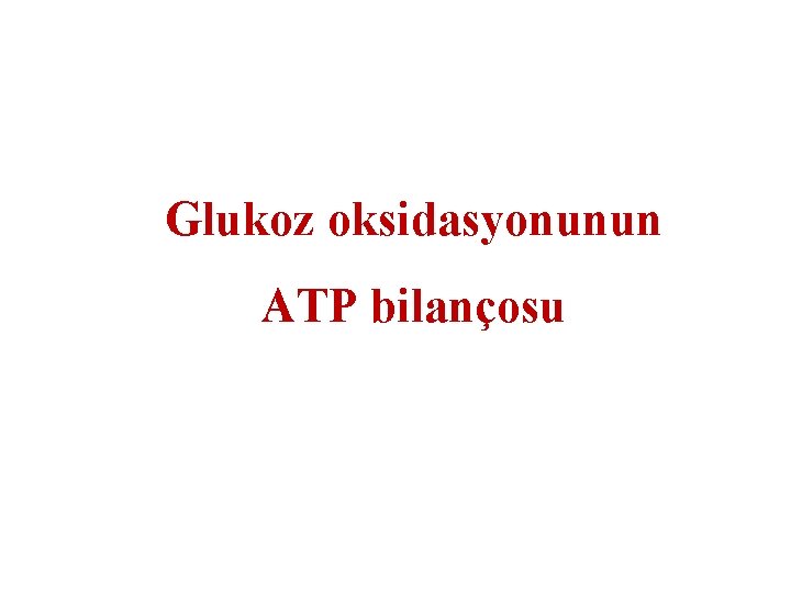 Glukoz oksidasyonunun ATP bilançosu 