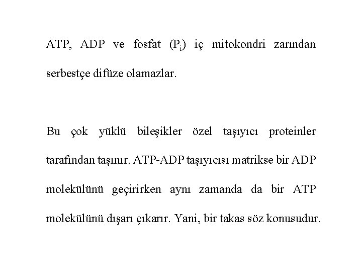 ATP, ADP ve fosfat (Pi) iç mitokondri zarından serbestçe difüze olamazlar. Bu çok yüklü