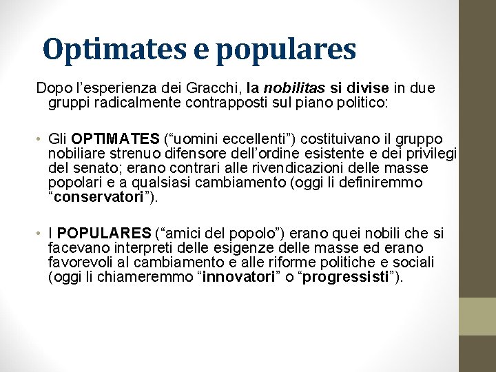 Optimates e populares Dopo l’esperienza dei Gracchi, la nobilitas si divise in due gruppi Optimates e populares Dopo l’esperienza dei Gracchi, la nobilitas si divise in due gruppi