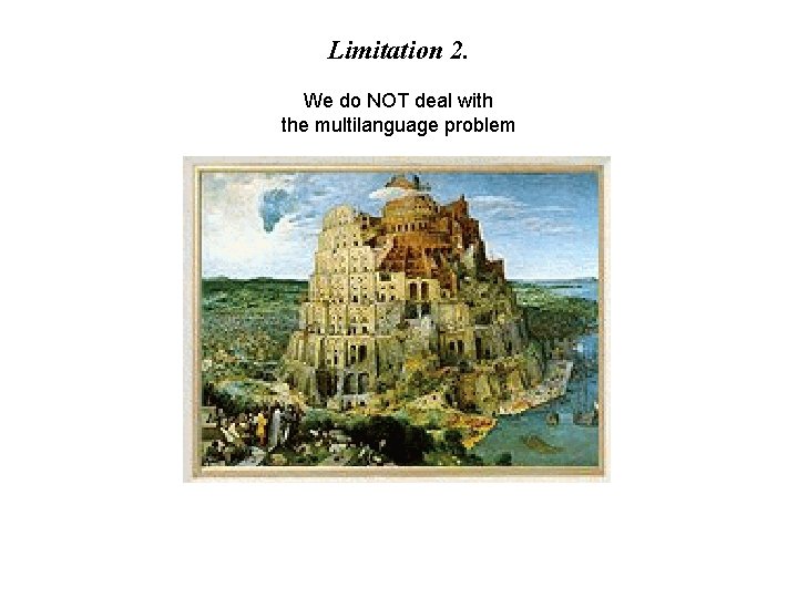 Limitation 2. We do NOT deal with the multilanguage problem Limitation 2. We do NOT deal with the multilanguage problem